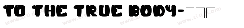 TO THE TRUE BODY字体转换